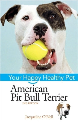 American Pit Bull Terrier: Your Happy Healthy Pet by Palika, Liz