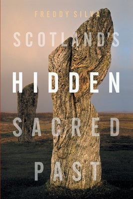 Scotland's Hidden Sacred Past by Silva, Freddy