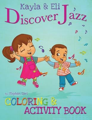 Kayla & Eli Discover Jazz: Coloring and Activity Book by Earl, Stephan