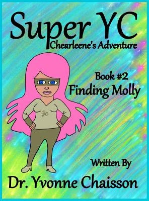 Super YC Chearleene's Adventure: Finding Molly by Chaisson, Yvonne