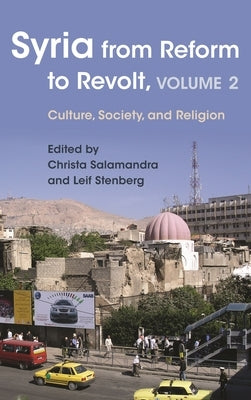 Syria from Reform to Revolt, Volume 2: Culture, Society, and Religion by Weiss, Max