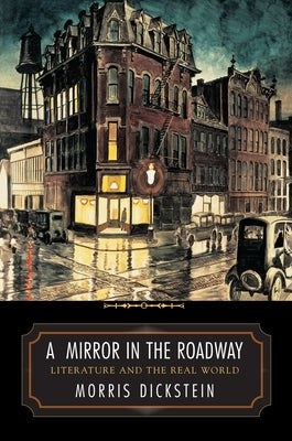 A Mirror in the Roadway: Literature and the Real World by Dickstein, Morris