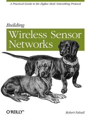 Building Wireless Sensor Networks by Faludi, Robert