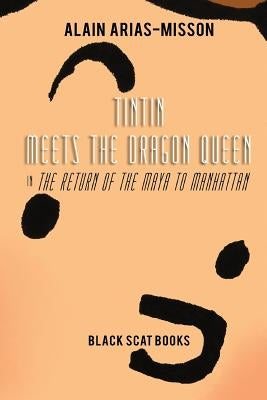 Tintin Meets the Dragon Queen in The Return of the Maya to Manhattan by Arias-Misson, Alain