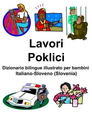Italiano-Sloveno (Slovenia) Lavori/Poklici Dizionario bilingue illustrato per bambini by Carlson, Richard