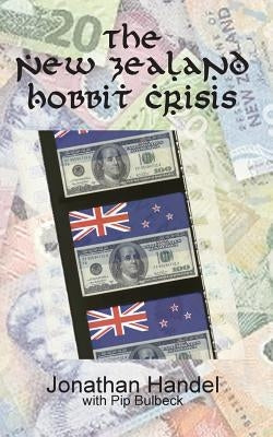 The New Zealand Hobbit Crisis: How Warner Bros. Bent a Government to Its Will and Crushed an Attempt to Unionize The Hobbit by Bulbeck, Pip