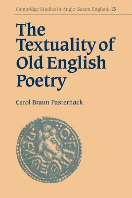 The Textuality of Old English Poetry by Pasternack, Carol Braun