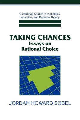 Taking Chances: Essays on Rational Choice by Sobel, Jordan Howard