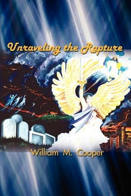 Unraveling the Rapture by Cooper, William M.