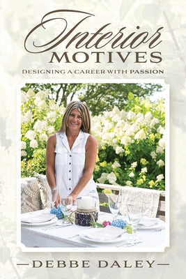 Interior Motives: Designing a Career with Passion by Daley, Debbe