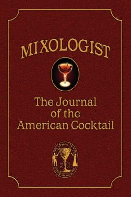 Mixologist: The Journal of the American Cocktail, Volume 1 by Miller, Anistatia