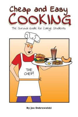 Cheap and Easy Cooking: The Definitive Guide for College Students by Dobrowolski, Joe Stephen