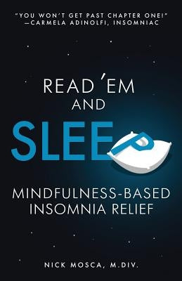 Read 'Em and Sleep: Mindfulness-Based Insomnia Relief by Mosca, Nick