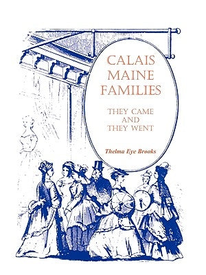 Calais, Maine, Families: They Came and They Went by Brooks, Thelma Eye