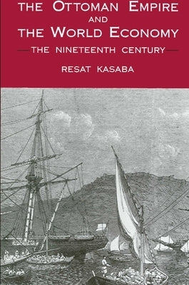 The Ottoman Empire and the World Economy: The Nineteenth Century by Kasaba, Resat