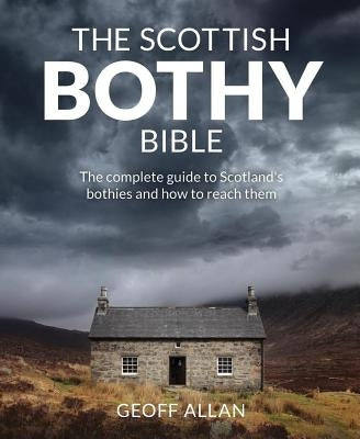 The Scottish Bothy Bible by Allan, Geoff