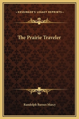The Prairie Traveler by Marcy, Randolph Barnes