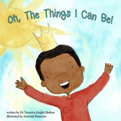 Oh, The Things I Can Be! by Rauscher, Amariah