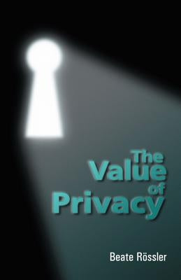 The Value of Privacy by Roessler, Beate