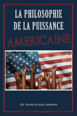 La Philosophie De La Puissance Américaine by Assemien, François Adja