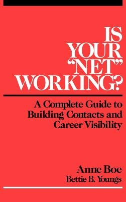 Is Your Net Working?: A Complete Guide to Building Contacts and Career Visibility by Youngs, Bettie B.