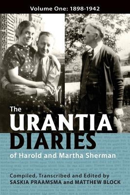 The Urantia Diaries of Harold and Martha Sherman: Volume One: 1898-1942 by Block, Matthew