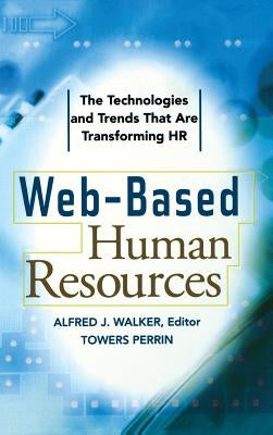 Web-Based Human Resources: The Technologies and Trends That Are Transforming HR by Walker, Alfred