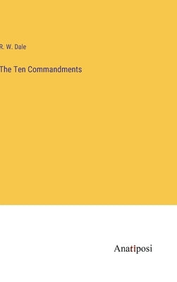 The Ten Commandments by Dale, R. W.