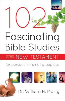 102 Fascinating Bible Studies on the New Testament by Marty, William H.