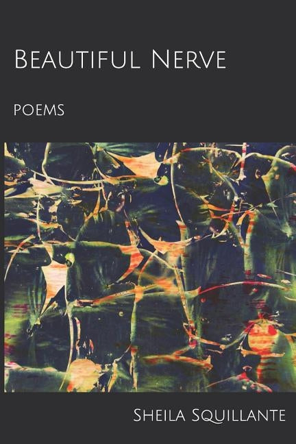 Beautiful Nerve: poems by Squillante, Sheila