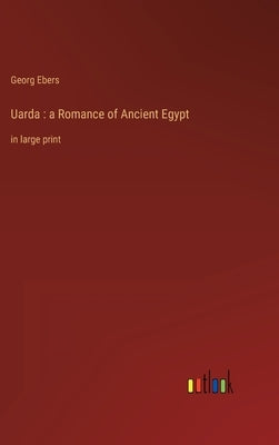 Uarda: a Romance of Ancient Egypt: in large print by Ebers, Georg