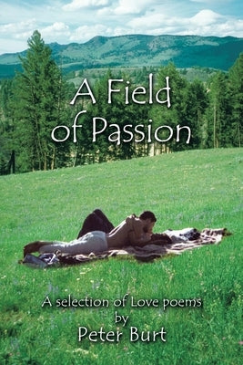 A Field of Passion by Burt, Peter