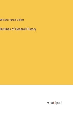 Outlines of General History by Collier, William Francis