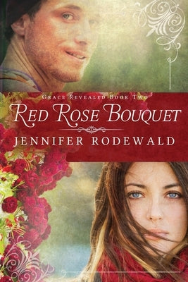 Red Rose Bouquet: A Contemporary Christian Novel by Rodewald, Jennifer