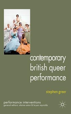 Contemporary British Queer Performance by Greer, S.