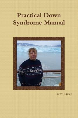 Practical Down Syndrome Manual by Lucan, Dawn