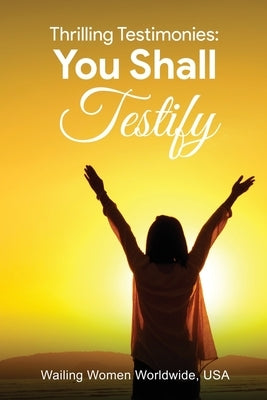 Thrilling Testimonies: You Shall Testify by Worldwide USA, Wailing Women