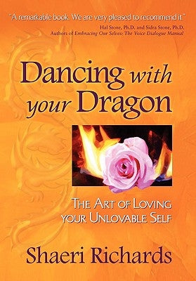 Dancing with Your Dragon: The Art of Loving Your Unlovable Self by Richards, Shaeri