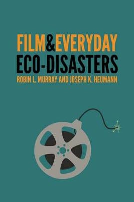 Film & Everyday Eco-Disasters by Murray, Robin L.