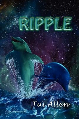 Ripple: A Dolphin Love Story by Allen, Tui