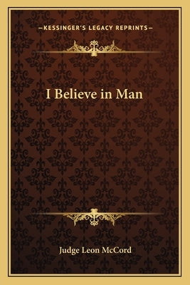 I Believe in Man by McCord, Judge Leon