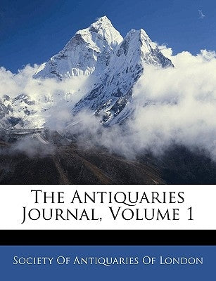 The Antiquaries Journal, Volume 1 by Society of Antiquaries of London