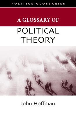 A Glossary of Political Theory by Hoffman, John