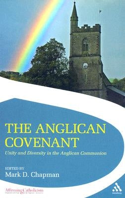 The Anglican Covenant: Unity and Diversity in the Anglican Communion by Chapman, Mark
