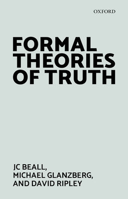 Formal Theories of Truth by Beall, Jc
