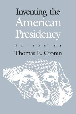 Inventing the American Presidency by Cronin, Thomas E.