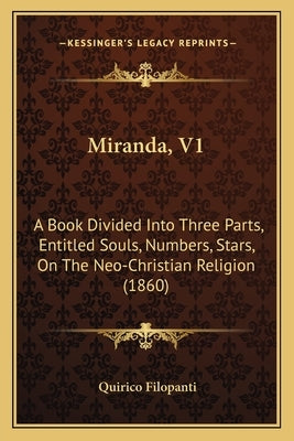 Miranda, V1: A Book Divided Into Three Parts, Entitled Souls, Numbers, Stars, On The Neo-Christian Religion (1860) by Filopanti, Quirico