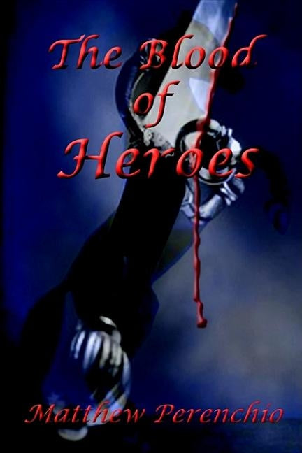 The Blood of Heroes by Perenchio, Matthew