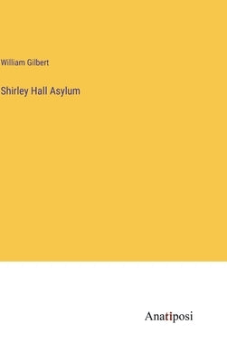 Shirley Hall Asylum by Gilbert, William