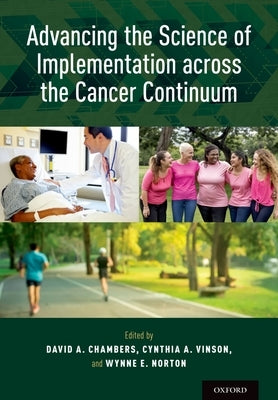 Advancing the Science of Implementation Across the Cancer Continuum by Chambers, David A.